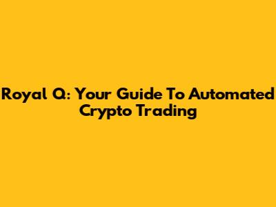 Royal Q: Your Guide To Automated Crypto Trading