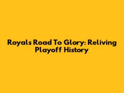 Royals' Road To Glory: Reliving Playoff History