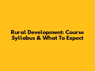 Rural Development: Course Syllabus & What To Expect