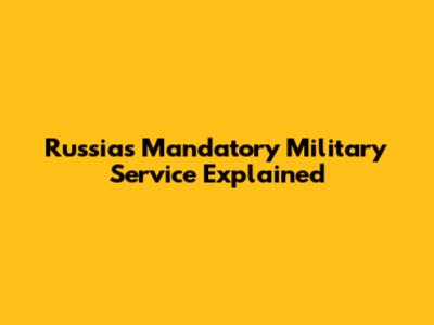 Russia's Mandatory Military Service Explained