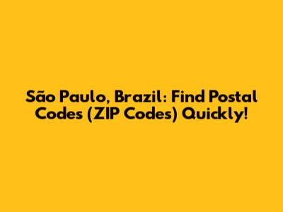 São Paulo, Brazil: Find Postal Codes (ZIP Codes) Quickly!