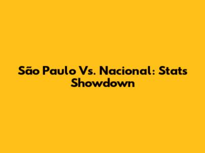 São Paulo Vs. Nacional: Stats Showdown