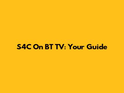 S4C On BT TV: Your Guide