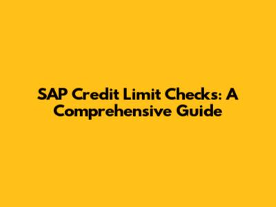 SAP Credit Limit Checks: A Comprehensive Guide