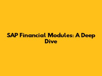 SAP Financial Modules: A Deep Dive