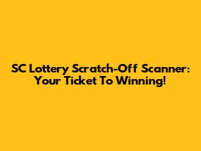 SC Lottery Scratch-Off Scanner: Your Ticket To Winning!