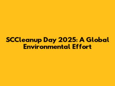 SCCleanup Day 2025: A Global Environmental Effort