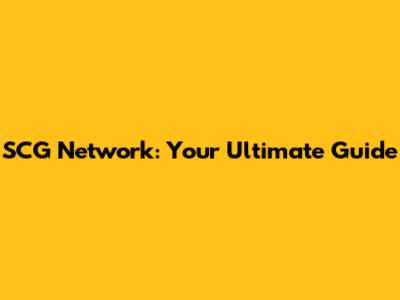 SCG Network: Your Ultimate Guide
