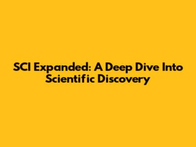 SCI Expanded: A Deep Dive Into Scientific Discovery