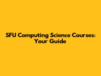 SFU Computing Science Courses: Your Guide