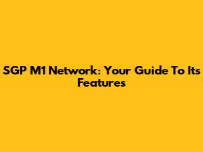 SGP M1 Network: Your Guide To Its Features