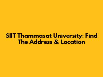 SIIT Thammasat University: Find The Address & Location