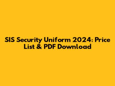 SIS Security Uniform 2024: Price List & PDF Download