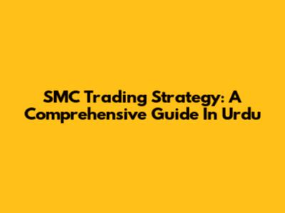 SMC Trading Strategy: A Comprehensive Guide In Urdu