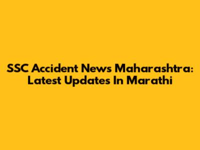 SSC Accident News Maharashtra: Latest Updates In Marathi