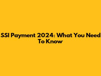 SSI Payment 2024: What You Need To Know