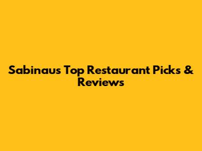 Sabinau's Top Restaurant Picks & Reviews