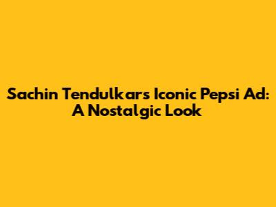 Sachin Tendulkar's Iconic Pepsi Ad: A Nostalgic Look
