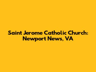 Saint Jerome Catholic Church: Newport News, VA