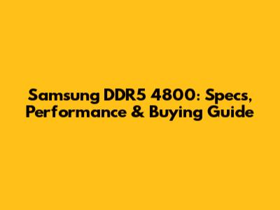 Samsung DDR5 4800: Specs, Performance & Buying Guide
