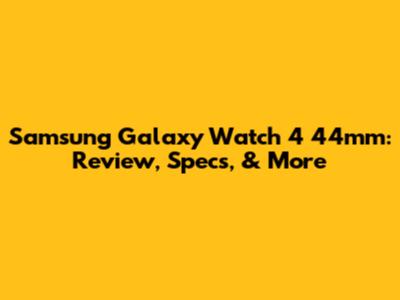 Samsung Galaxy Watch 4 44mm: Review, Specs, & More