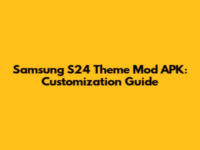Samsung S24 Theme Mod APK: Customization Guide