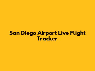 San Diego Airport Live Flight Tracker