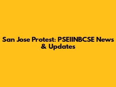 San Jose Protest: PSEIINBCSE News & Updates