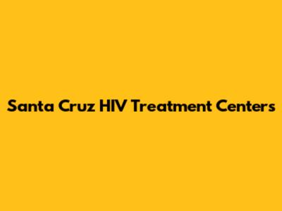 Santa Cruz HIV Treatment Centers