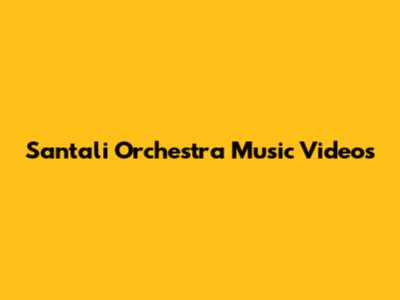 Santali Orchestra Music Videos