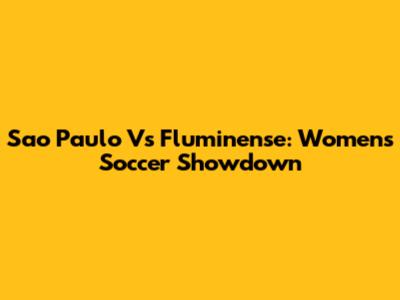 Sao Paulo Vs Fluminense: Women's Soccer Showdown