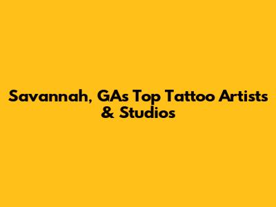 Savannah, GA's Top Tattoo Artists & Studios