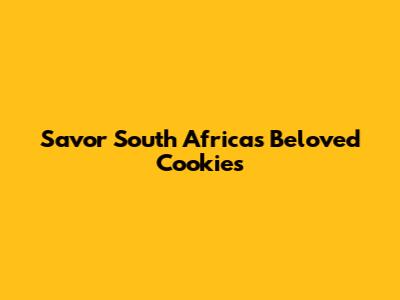 Savor South Africa's Beloved Cookies