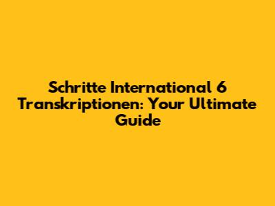 Schritte International 6 Transkriptionen: Your Ultimate Guide