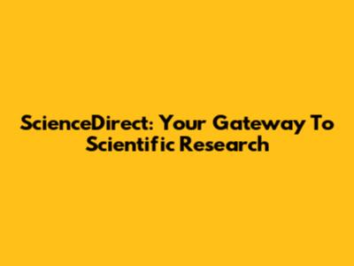 ScienceDirect: Your Gateway To Scientific Research