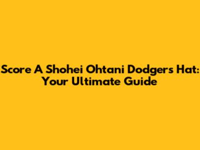 Score A Shohei Ohtani Dodgers Hat: Your Ultimate Guide