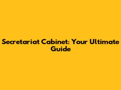 Secretariat Cabinet: Your Ultimate Guide