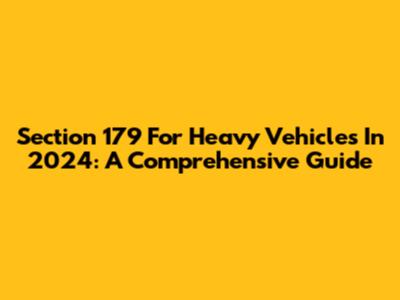 Section 179 For Heavy Vehicles In 2024: A Comprehensive Guide