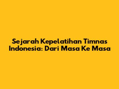 Sejarah Kepelatihan Timnas Indonesia: Dari Masa Ke Masa