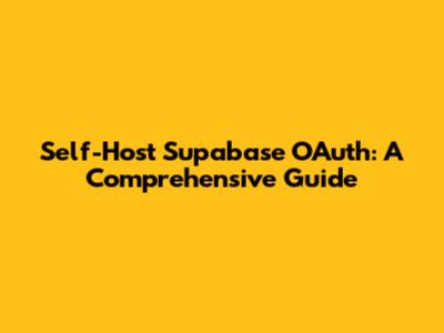 Self-Host Supabase OAuth: A Comprehensive Guide