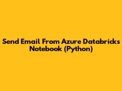 Send Email From Azure Databricks Notebook (Python)