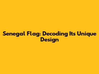 Senegal Flag: Decoding Its Unique Design