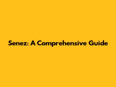 Senez: A Comprehensive Guide