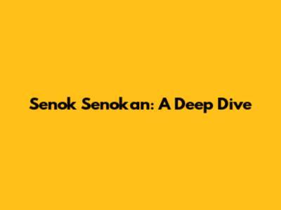 Senok Senokan: A Deep Dive