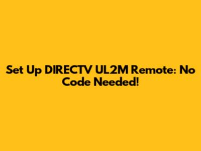 Set Up DIRECTV UL2M Remote: No Code Needed!
