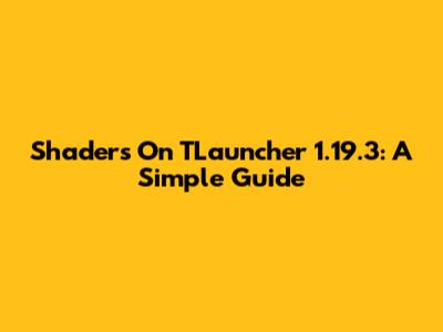 Shaders On TLauncher 1.19.3: A Simple Guide