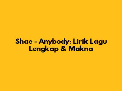 Shae - Anybody: Lirik Lagu Lengkap & Makna