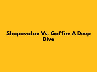 Shapovalov Vs. Goffin: A Deep Dive
