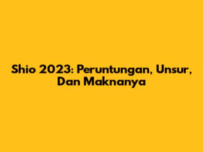 Shio 2023: Peruntungan, Unsur, Dan Maknanya