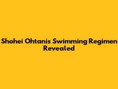 Shohei Ohtani's Swimming Regimen Revealed